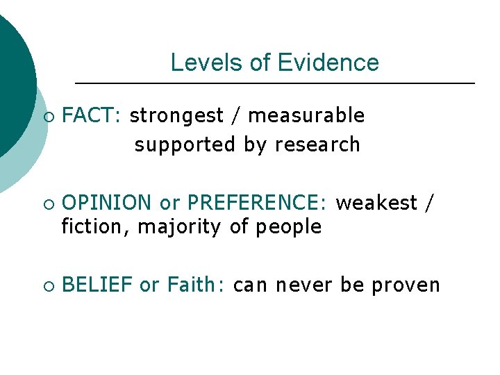 Levels of Evidence FACT: strongest / measurable supported by research ¡ ¡ ¡ OPINION