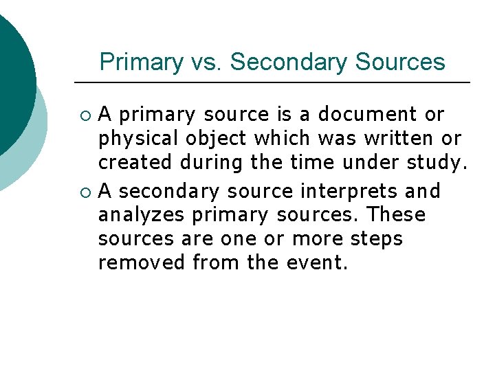 Primary vs. Secondary Sources A primary source is a document or physical object which