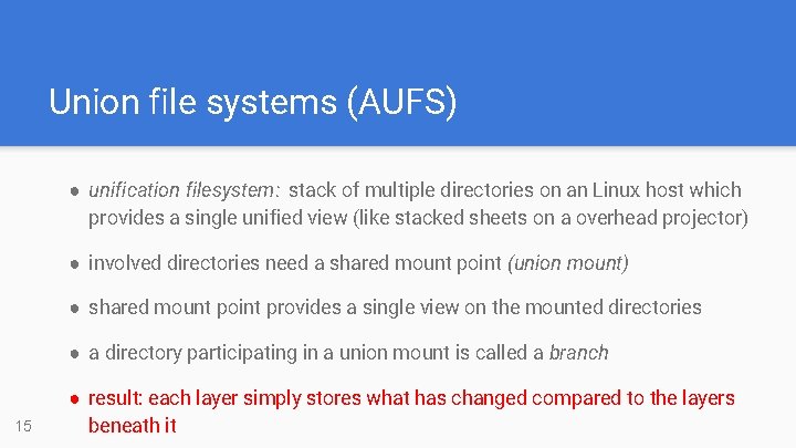 Union file systems (AUFS) ● unification filesystem: stack of multiple directories on an Linux