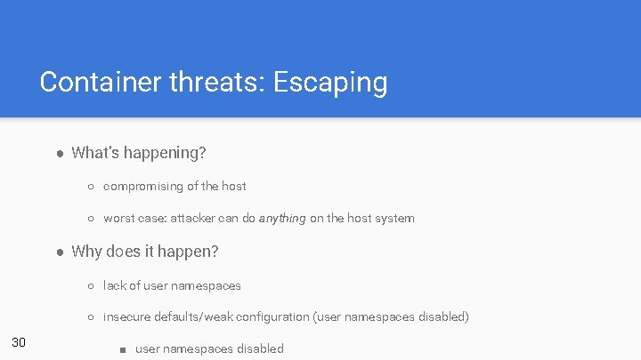Container threats: Escaping ● What’s happening? ○ compromising of the host ○ worst case: