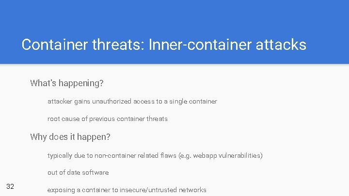 Container threats: Inner-container attacks What’s happening? attacker gains unauthorized access to a single container