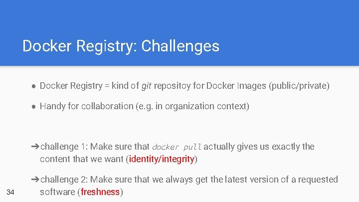 Docker Registry: Challenges ● Docker Registry = kind of git repositoy for Docker Images