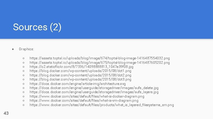 Sources (2) ● Graphics: ○ ○ ○ 43 https: //assets. toptal. io/uploads/blog/image/674/toptal-blog-image-1416487554032. png https:
