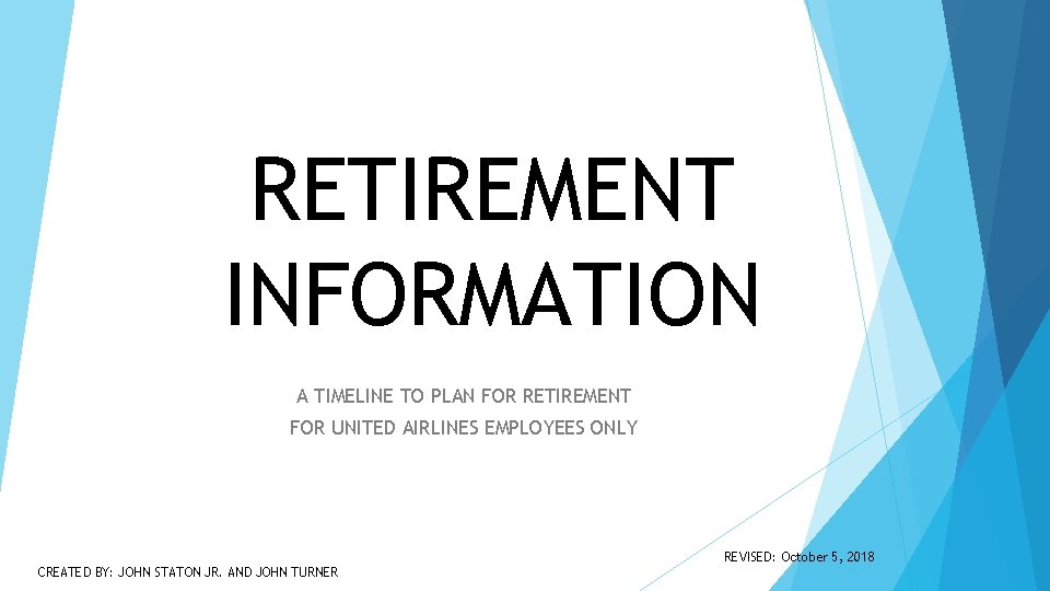 RETIREMENT INFORMATION A TIMELINE TO PLAN FOR RETIREMENT FOR UNITED AIRLINES EMPLOYEES ONLY REVISED: