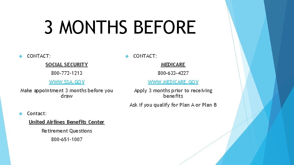 3 MONTHS BEFORE CONTACT: SOCIAL SECURITY MEDICARE 800 -772 -1213 800 -633 -4227 WWW.