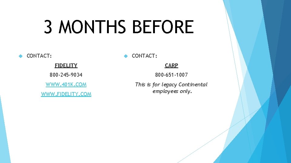 3 MONTHS BEFORE CONTACT: FIDELITY CARP 800 -245 -9034 800 -651 -1007 WWW. 401