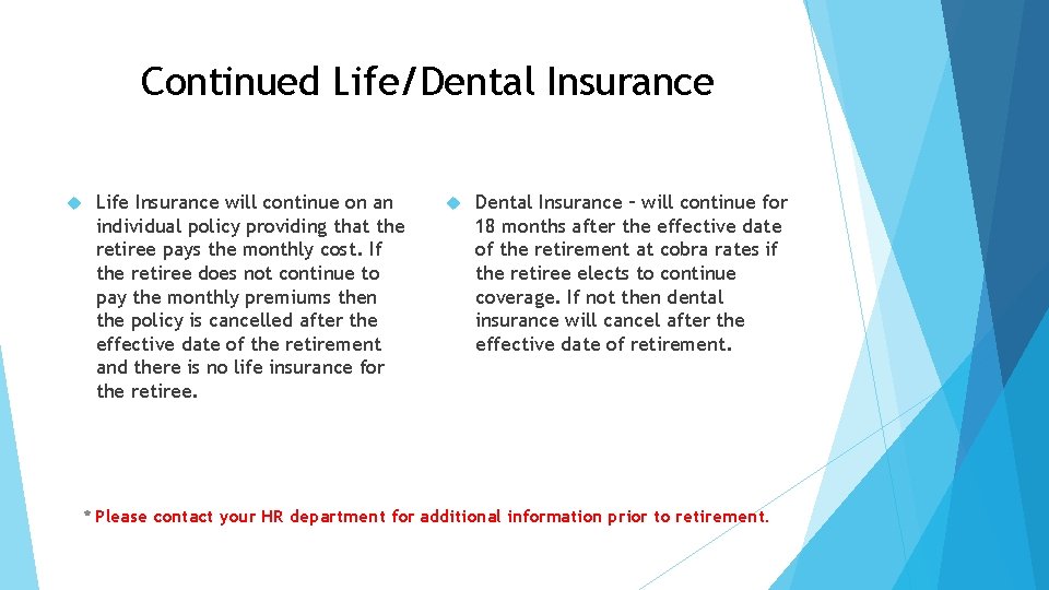 Continued Life/Dental Insurance Life Insurance will continue on an individual policy providing that the