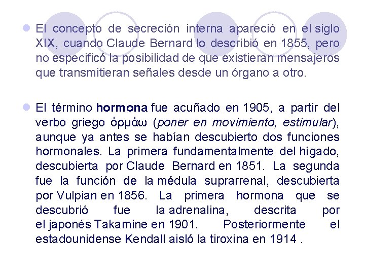 l El concepto de secreción interna apareció en el siglo XIX, cuando Claude Bernard