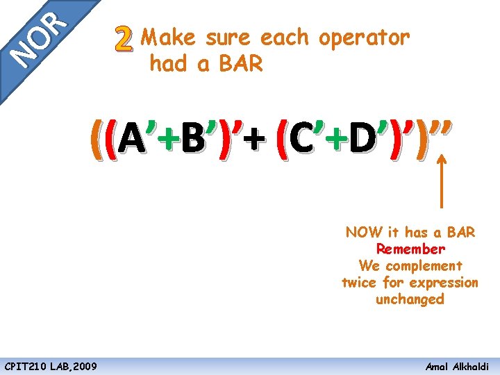 NO R 2 Make sure each operator had a BAR ((A’+B’)’+ (C’+D’)’)’’ NOW it