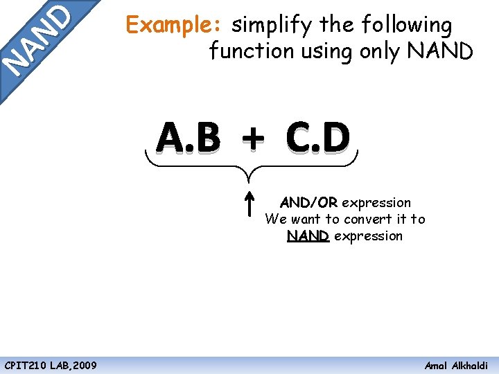 NA ND Example: simplify the following function using only NAND A. B + C.