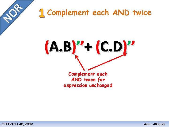 NO R 1 Complement each AND twice (A. B)’’+ (C. D)’’ Complement each AND