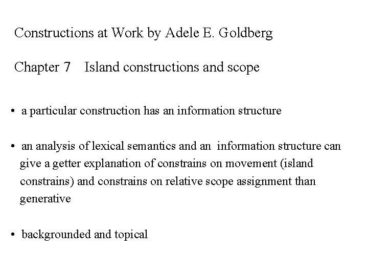 Constructions at Work by Adele E. Goldberg Chapter 7 Island constructions and scope •