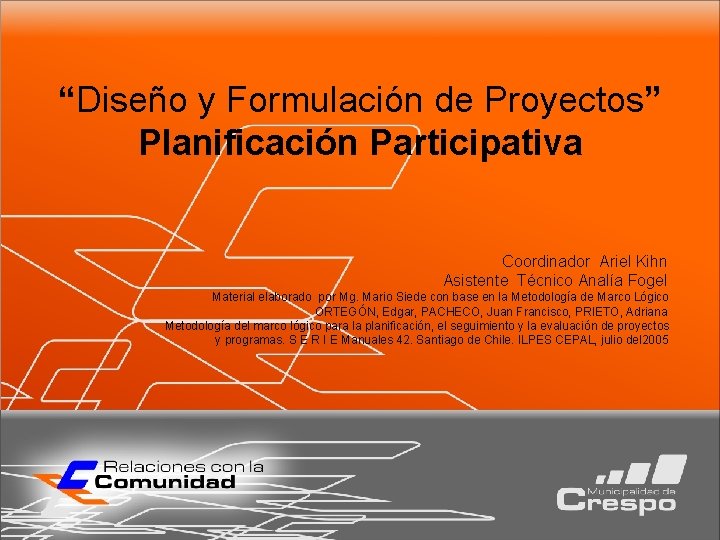 “Diseño y Formulación de Proyectos” Planificación Participativa Coordinador Ariel Kihn Asistente Técnico Analía Fogel