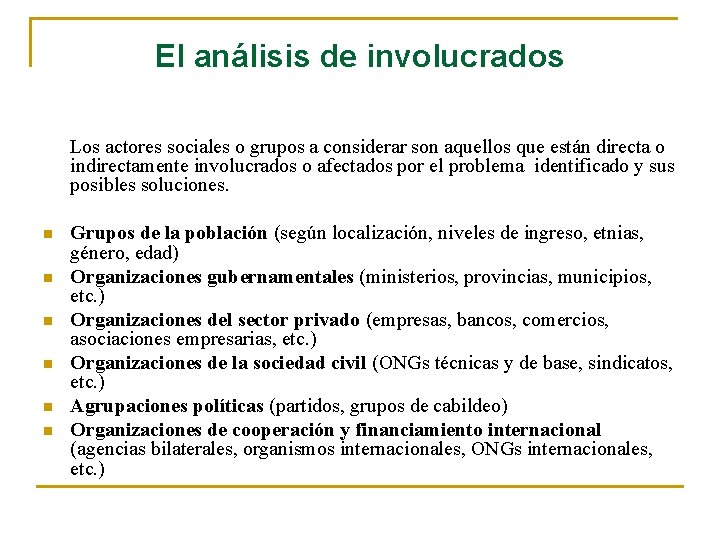 El análisis de involucrados Los actores sociales o grupos a considerar son aquellos que