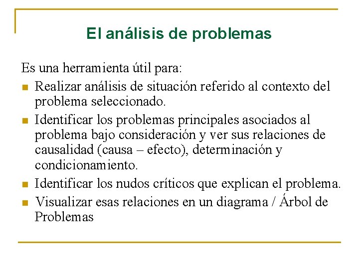 El análisis de problemas Es una herramienta útil para: n Realizar análisis de situación