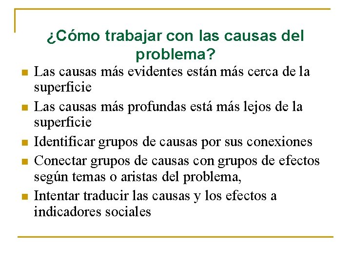 ¿Cómo trabajar con las causas del problema? n n n Las causas más evidentes