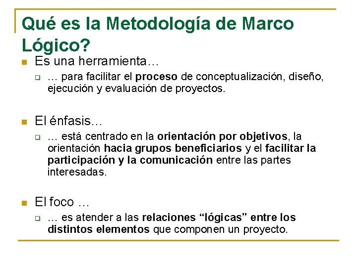 Qué es la Metodología de Marco Lógico? n Es una herramienta… q n El