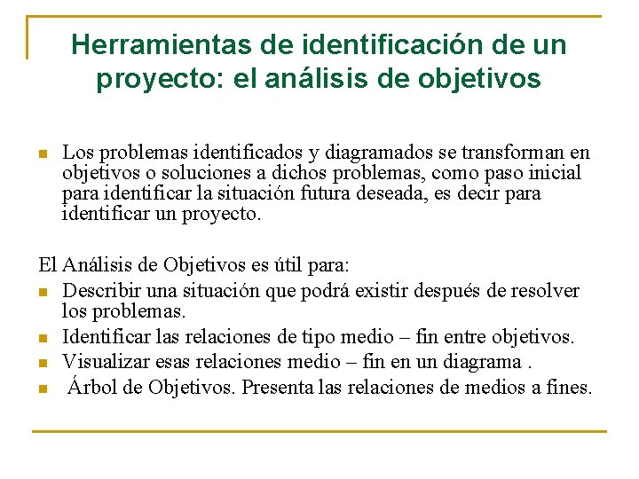 Herramientas de identificación de un proyecto: el análisis de objetivos n Los problemas identificados