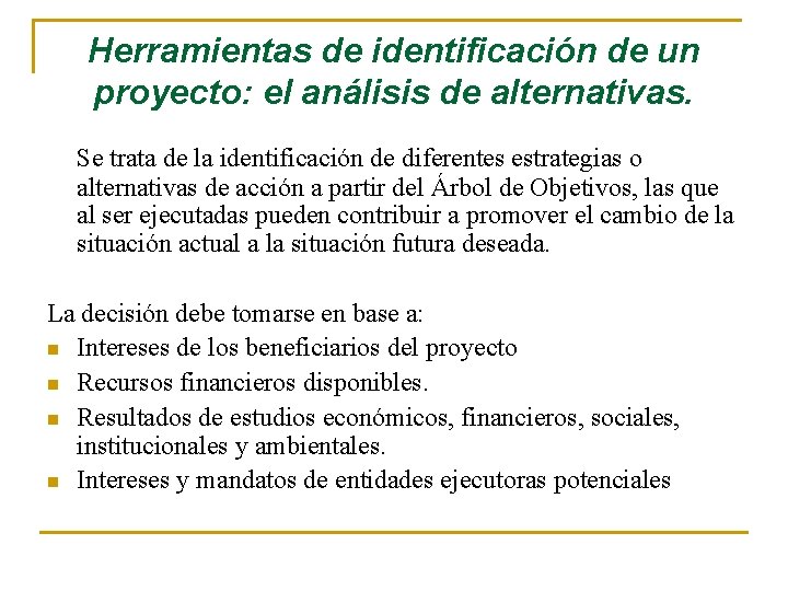 Herramientas de identificación de un proyecto: el análisis de alternativas. Se trata de la