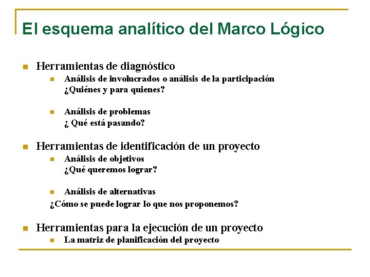 El esquema analítico del Marco Lógico n n Herramientas de diagnóstico n Análisis de