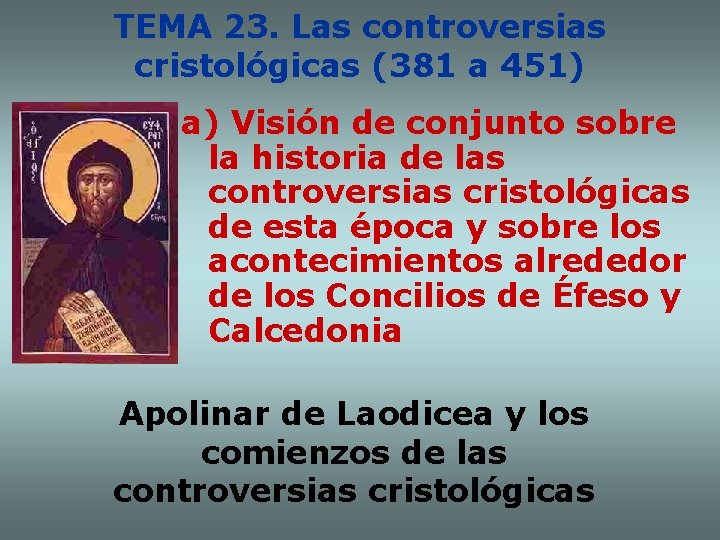 TEMA 23. Las controversias cristológicas (381 a 451) a) Visión de conjunto sobre la