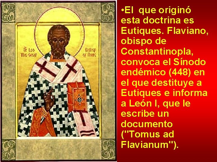  • El que originó esta doctrina es Eutiques. Flaviano, obispo de Constantinopla, convoca