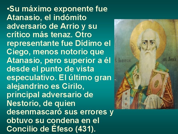  • Su máximo exponente fue Atanasio, el indómito adversario de Arrio y su
