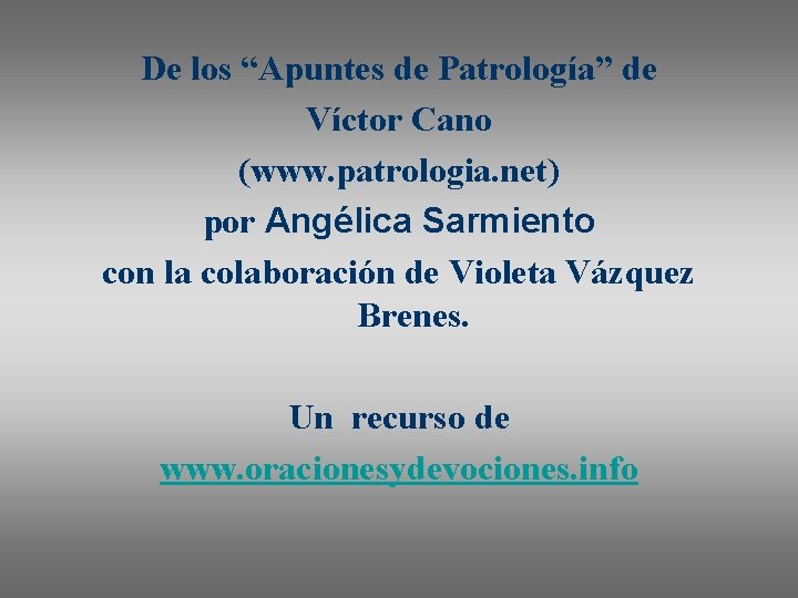 De los “Apuntes de Patrología” de Víctor Cano (www. patrologia. net) por Angélica Sarmiento