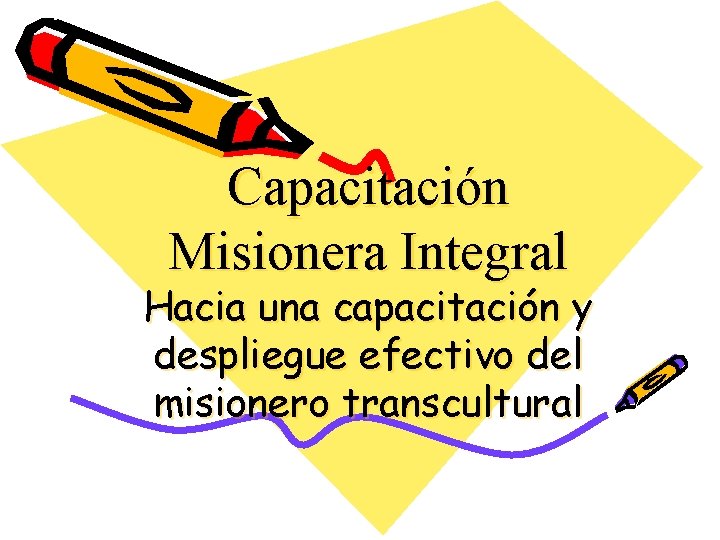 Capacitación Misionera Integral Hacia una capacitación y despliegue efectivo del misionero transcultural 