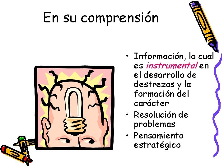 En su comprensión • Información, lo cual es instrumental en el desarrollo de destrezas