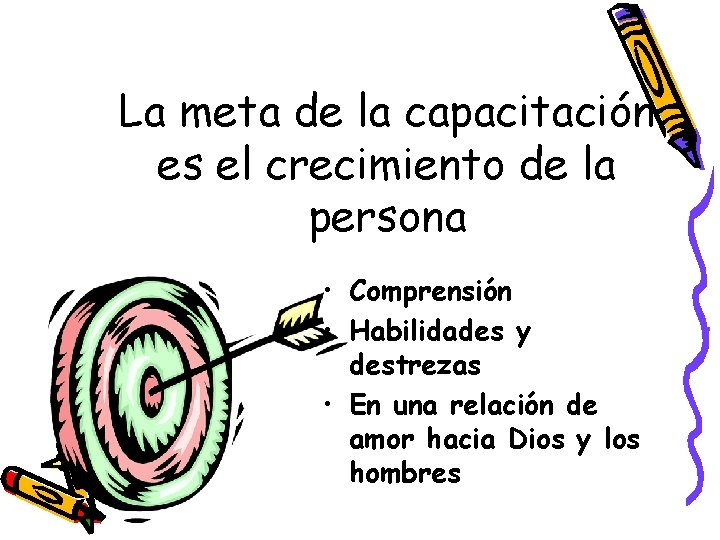 La meta de la capacitación es el crecimiento de la persona • Comprensión •