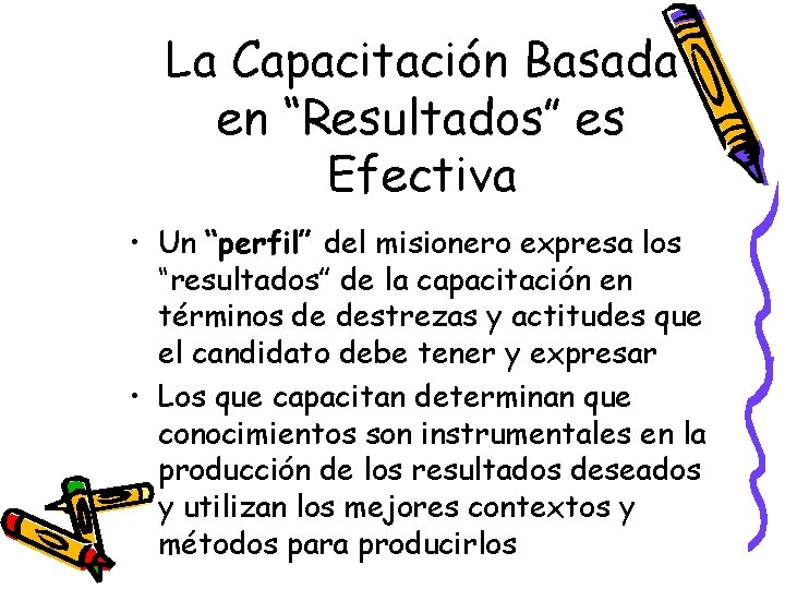 La Capacitación Basada en “Resultados” es Efectiva • Un “perfil” del misionero expresa los