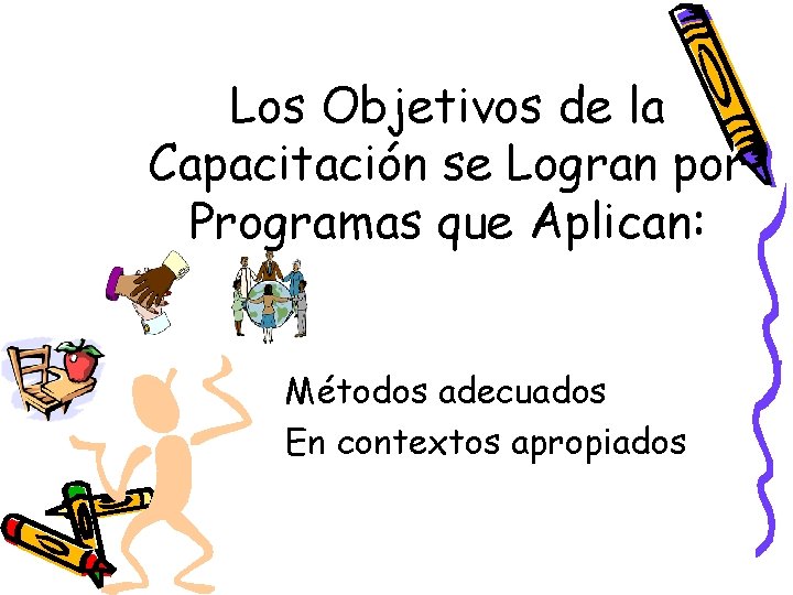 Los Objetivos de la Capacitación se Logran por Programas que Aplican: Métodos adecuados En
