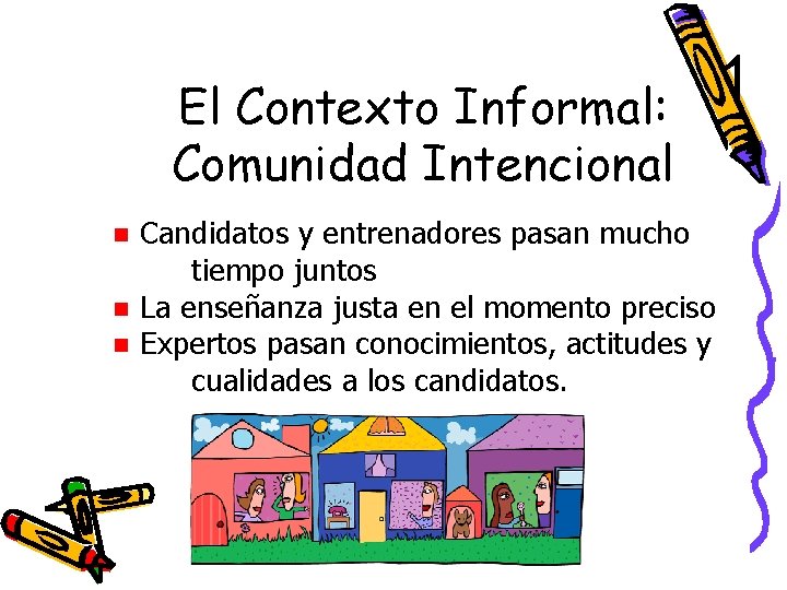 El Contexto Informal: Comunidad Intencional n n n Candidatos y entrenadores pasan mucho tiempo