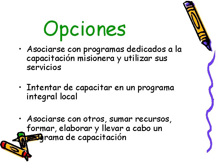 Opciones • Asociarse con programas dedicados a la capacitación misionera y utilizar sus servicios