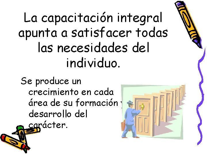 La capacitación integral apunta a satisfacer todas las necesidades del individuo. Se produce un