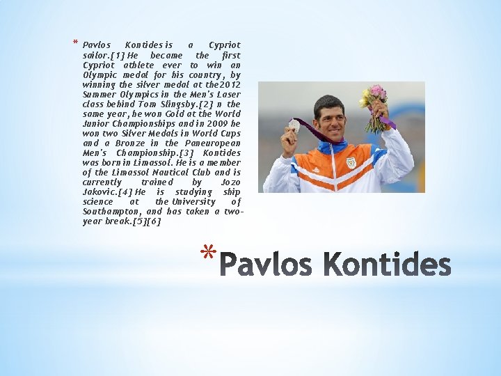 * Pavlos Kontides is a Cypriot sailor. [1] He became the first Cypriot athlete
