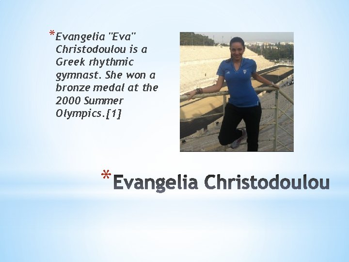 *Evangelia "Eva" Christodoulou is a Greek rhythmic gymnast. She won a bronze medal at