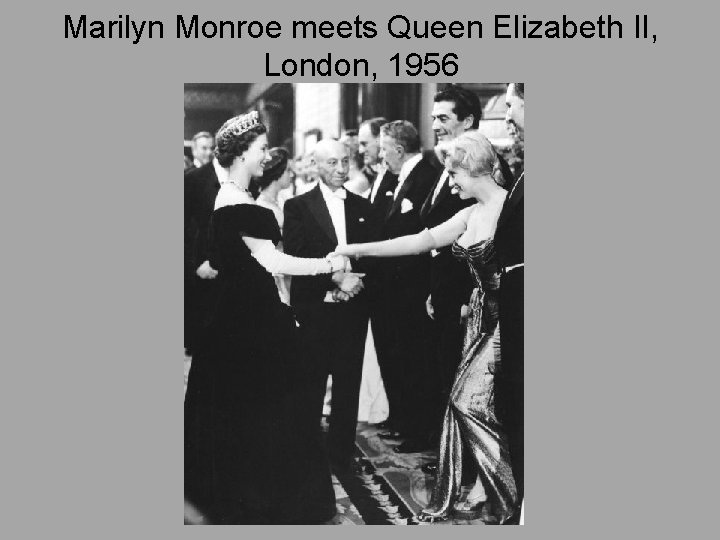 Marilyn Monroe meets Queen Elizabeth II, London, 1956 