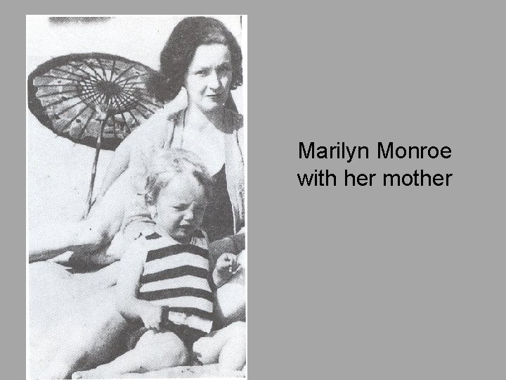Marilyn Monroe with her mother 