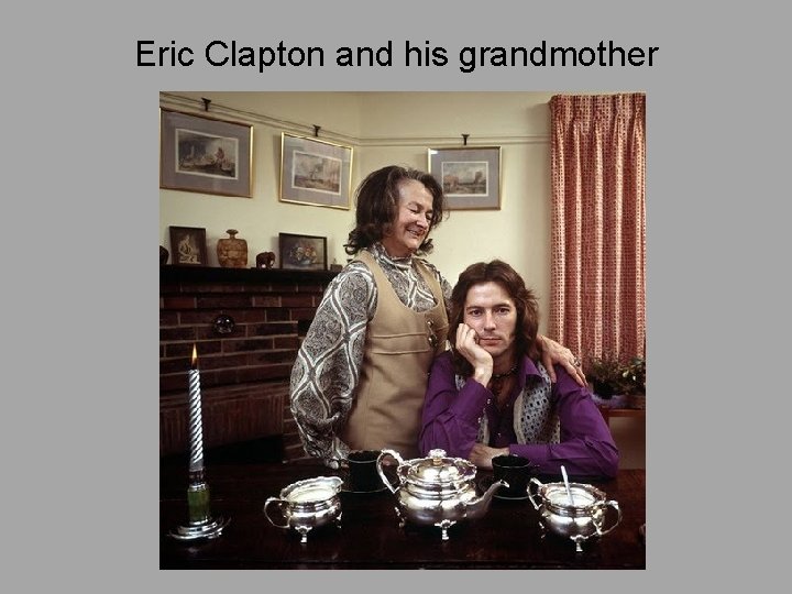 Eric Clapton and his grandmother 