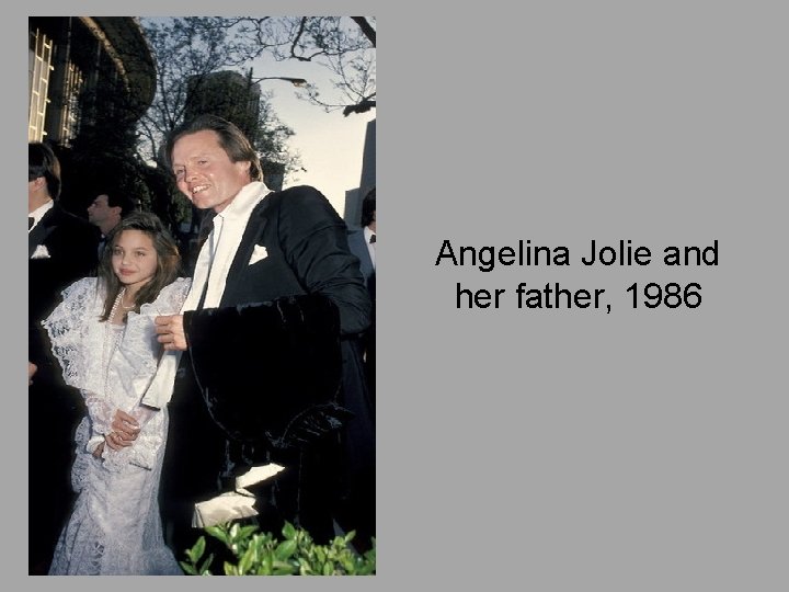Angelina Jolie and her father, 1986 