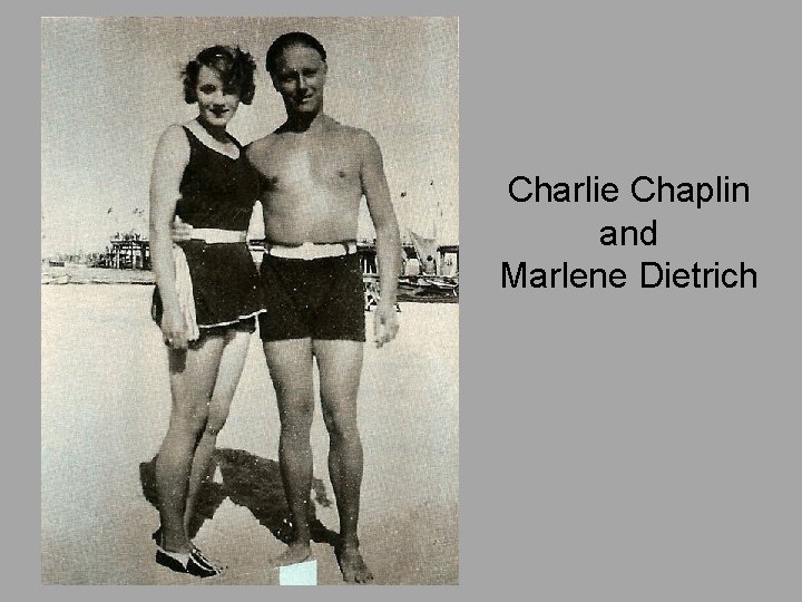 Charlie Chaplin and Marlene Dietrich 