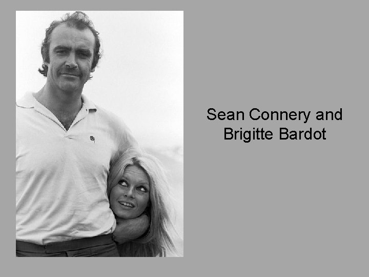 Sean Connery and Brigitte Bardot 