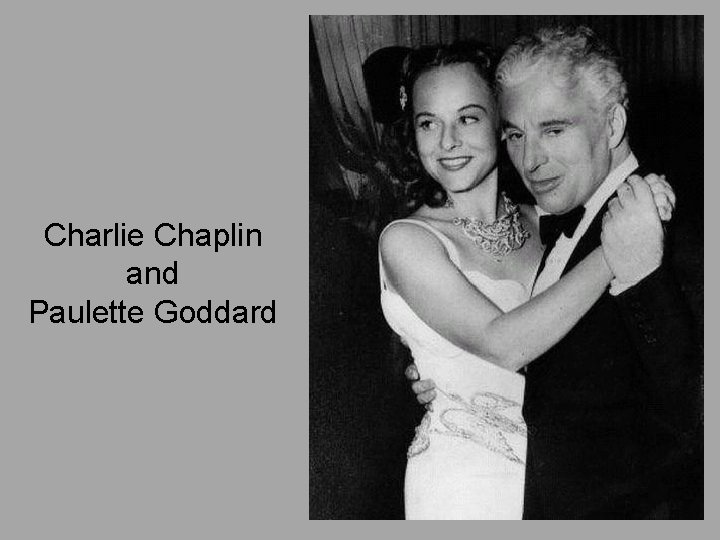 Charlie Chaplin and Paulette Goddard 