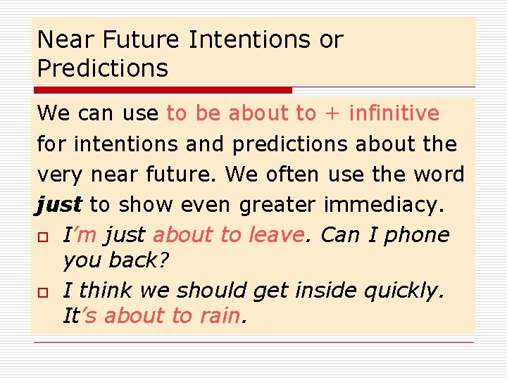 Near Future Intentions or Predictions We can use to be about to + infinitive