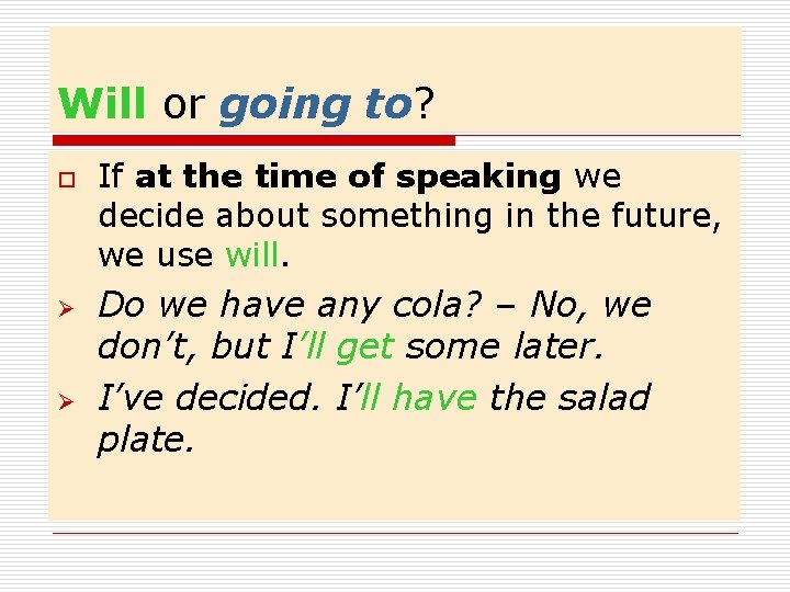 Will or going to? o Ø Ø If at the time of speaking we