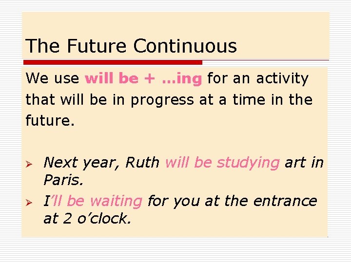 The Future Continuous We use will be + …ing for an activity that will