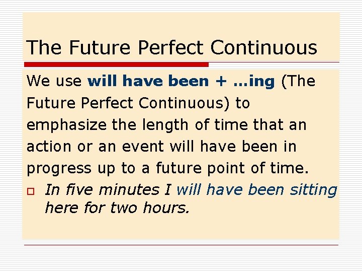 The Future Perfect Continuous We use will have been + …ing (The Future Perfect