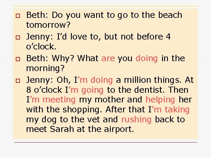 o o Beth: Do you want to go to the beach tomorrow? Jenny: I’d